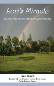 Title: Lori's Miracle: How One Family's Hope and Faith Overcame Adversity, Author: June Barrett