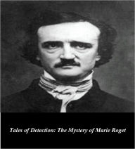 Title: Edgar Allan Poe's Tales of Detection: The Mystery of Marie Roget (Illustrated), Author: Edgar Allan Poe