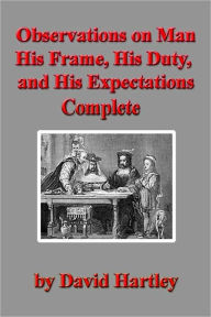 Title: OBSERVATIONS ON MAN - His Frame, His Duty, And His Expectations- Complete, Author: David Hartley