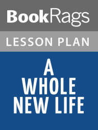 Title: A Whole New Life Lesson Plans, Author: BookRags