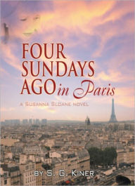 Title: Four Sundays Ago in Paris, Author: S. G. Kiner