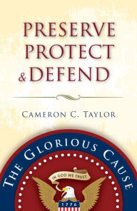 Title: Preserve Protect & Defend, Author: Cameron C. Taylor
