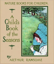 Title: The Child’s Book of the Seasons, Author: Arthur Ransome