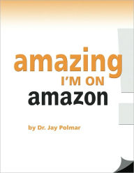 Title: Amazing ... I'm on Amazon, Author: Dr Jay Polmar