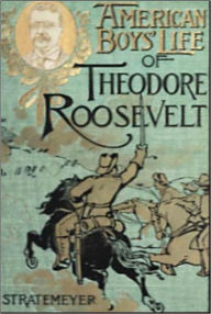 Title: American Boys Life of Theodore Roosevelt, Author: Edward Stratemeyer