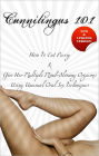 Cunnilingus 101: How To Eat Pussy and Give Her Multiple Mind-Blowing Orgasms Using Unusual Oral Sex Techniques