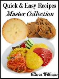 Title: Quick & Easy Recipes: Master Collection, Author: Allison Williams