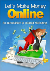 Title: Let's Make Money Online: An Introduction To Internet Marketing! AAA+++, Author: Bdp