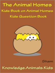 Title: Kids Knowledge Teach Animal Homes : Teach Animal Homes To Kids, Author: Sham