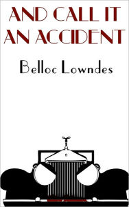 Title: And Call It an Accident, Author: Belloc Lowndes