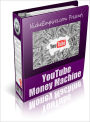 YouTube Money Machine: Discover How I am Getting Virtually FREE Unlimited Traffic Using Youtube! AAA+++