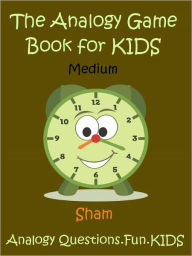 Title: Kids Knowledge Teach Analogies Medium : Teach Analogies To Kids Medium Level, Author: Sham