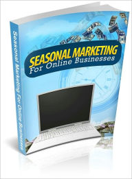 Title: Seasonal Marketing For Online Businesses: Learn How To Take Advantage Of The Seasons And Maximize Your Sales! AAA+++, Author: Bdp