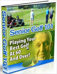 Title: Senior Golf 101 - Playing Your Best Golf At 60 And Over!, Author: laiftllc.com