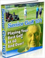 Senior Golf 101 - Playing Your Best Golf At 60 And Over!