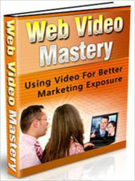 Title: Web Video Mastery - Using Video For Better Marketing Exposure, Author: All classic book warehouse