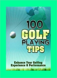 Title: eBook about 100 Golf Playing Tips that everyone love..., Author: Healthy Tips