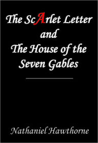 Title: The Scarlet Letter and The House of the Seven Gables, Author: Nathaniel Hawthorne