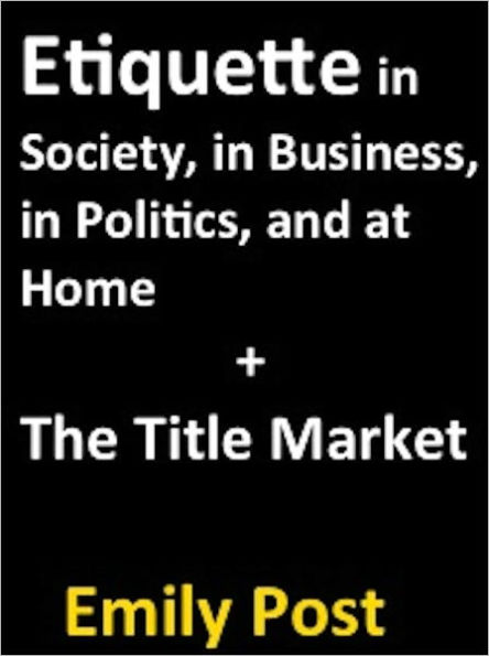 Etiquette in Society, in Business, in Politics, and at Home + The Title Market