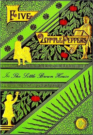 Title: Five Little Peppers in the Little Brown House, Author: Margaret Sidney