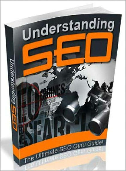 Understanding SEO: The Ultimate SEO Guru Guide! Make The Most Of The Internet Platform And Take Maximum Advantage Of The Latest Web Technologies! AAA+++