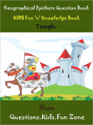 Title: Kids Knowledge Geographical Epithets Tough : Teach Geographical Epithets To Kids Tough Level, Author: Sham