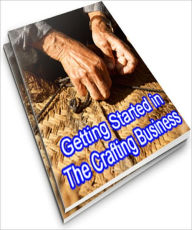 Title: Getting Started in the Crafting Business, Author: Anonymous