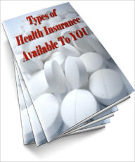 Title: Types of Health Insurance Available To You, Author: Anonymous