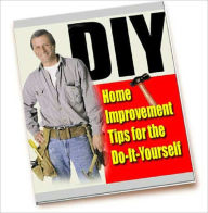 Title: Home Improvement Tips for the Do-It-Yourself, Author: Anonymous