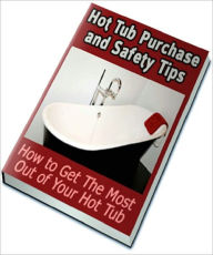 Title: Hot Tub Purchase and Safety Tips: How to Get The Most Out of Your Hot Tub, Author: Anonymous