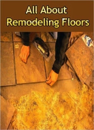 Title: All About Remodeling Floors, Author: Anonymous