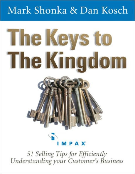 The Keys to The Kingdom - 51 Selling Tips for Efficiently Understanding your Customer's Business