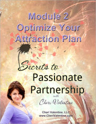 Title: SECRETS TO PASSIONATE PARTNERSHIP: Module 2 - Optimize Your Attraction Plan, Author: Cheri Valentine