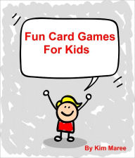 Title: Fun Card Games For Kids, Author: Kim Maree