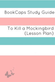 Title: To Kill a Mockingbird: Teacher Lesson Plans, Author: LessonCaps