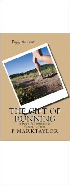 The Gift of Running: A Book For Runners and Future Runners