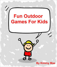 Title: Fun Outdoor Games For Kids, Author: Kimmy Mae