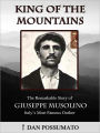 King of the Mountains. The Remarkable Story of Giuseppe Musolino, Italy's Most Famous Outlaw