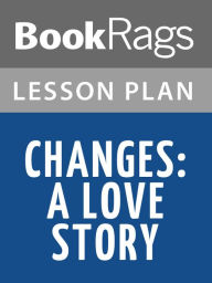 Title: Changes: A Love Story Lesson Plans, Author: BookRags