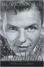 Title: All or Nothing At All: A Life of Frank Sinatra, Author: Donald Clarke