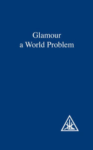 Title: Glamour: A World Problem, Author: ALICE A. BAILEY