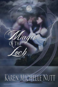 Title: Magic of the Loch, Author: Karen Michelle Nutt