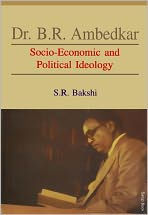 Title: Dr. B.R. Ambedkar Socio-Economic and Political Ideology, Author: S.R. Bakshi