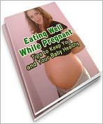 Title: Eating Well While Pregnant: Tips to Keep You and Your Baby Healthy, Author: Anonymous