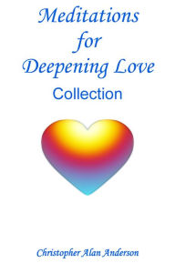 Title: Meditations for Deepening Love, Author: Christopher Alan Anderson