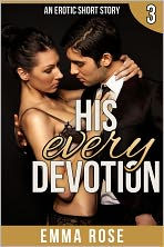 Title: His Every Devotion: The Billionaire's Contract Part 3, Author: Emma Rose