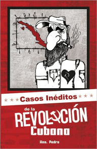 Title: CASOS INÉDITOS DE LA REVOLUCIÓN CUBANA, Author: Hermano Pedro