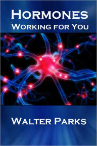 Title: Hormones, Working For You, Author: Walter Parks