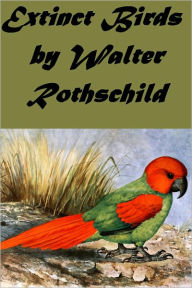 Title: Extinct Birds An attempt to unite in one volume a short account of those Birds which have become extinct in historical times (Illustrated), Author: Walter Rothschild