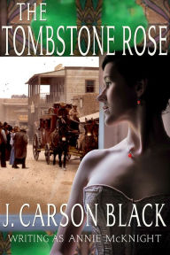 Title: The Tombstone Rose, Author: J. Carson Black
